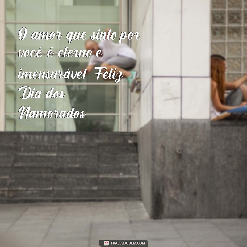 Frases Românticas para Cartões do Dia dos Namorados: Inspire-se! 