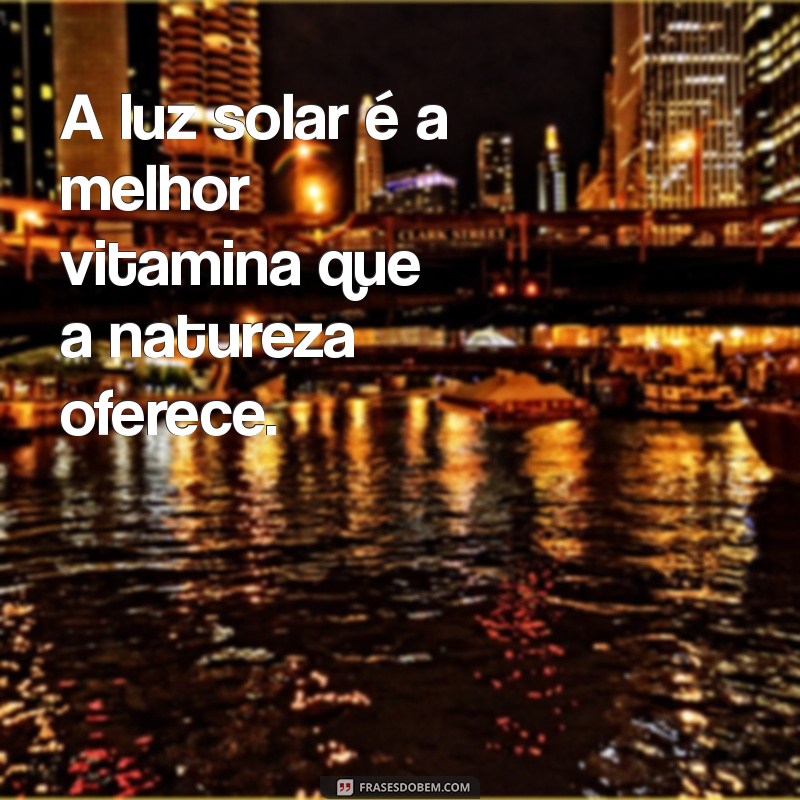 Descubra Frases Inspiradoras sobre a Importância da Vitamina D para a Saúde 