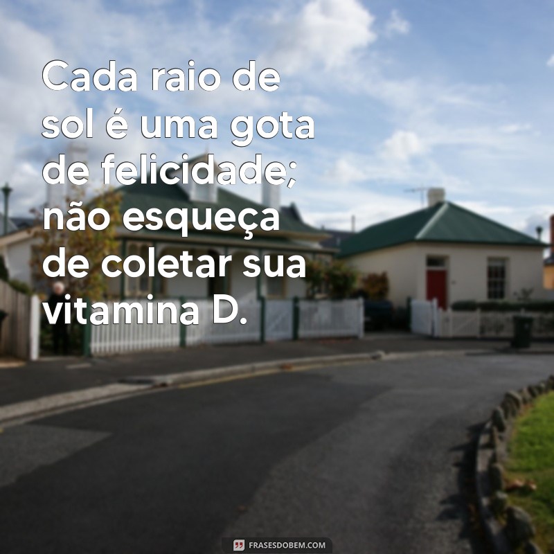 Descubra Frases Inspiradoras sobre a Importância da Vitamina D para a Saúde 