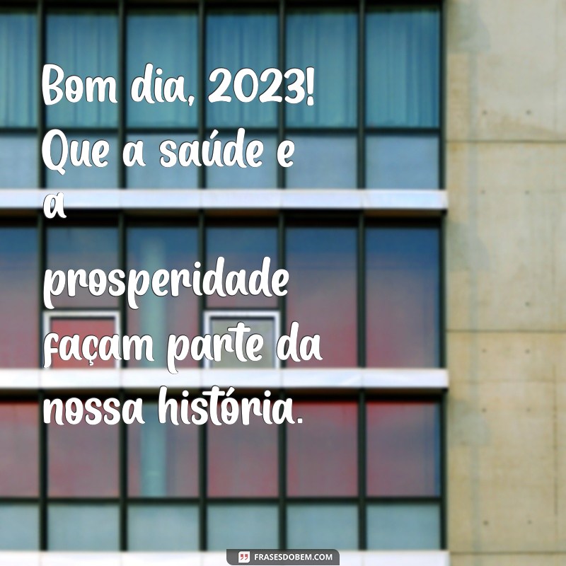 Mensagens Inspiradoras para um Bom Dia e um Feliz Ano Novo 2023 