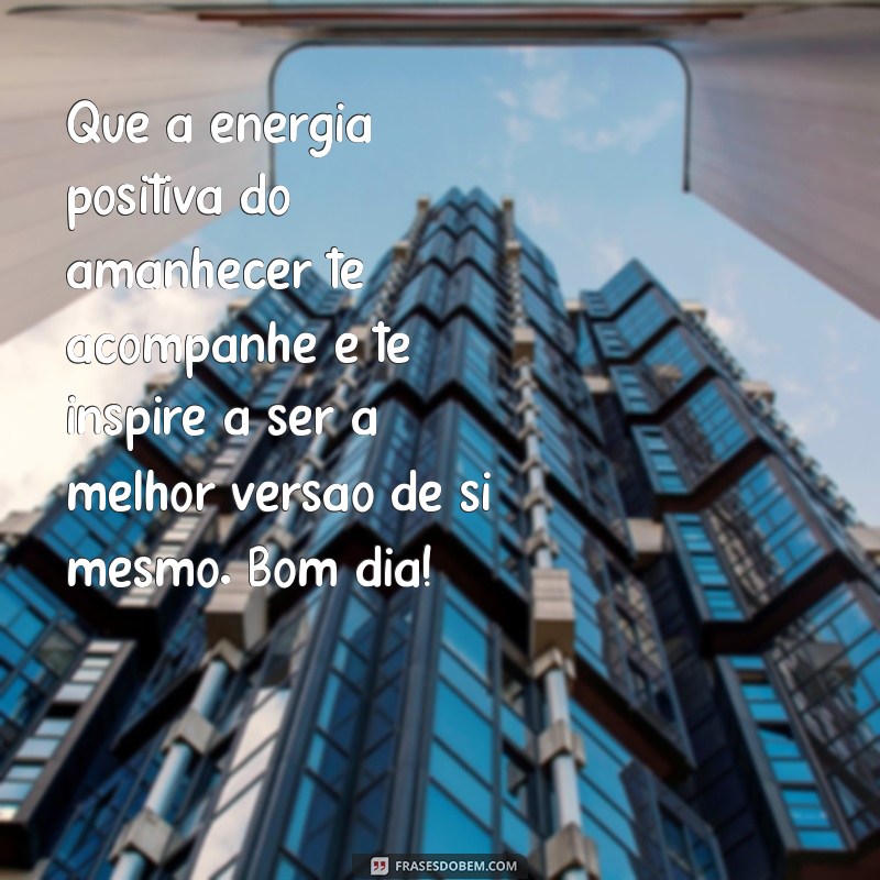 10 Mensagens de Bom Dia Inesquecíveis para Inspirar Seu Dia 