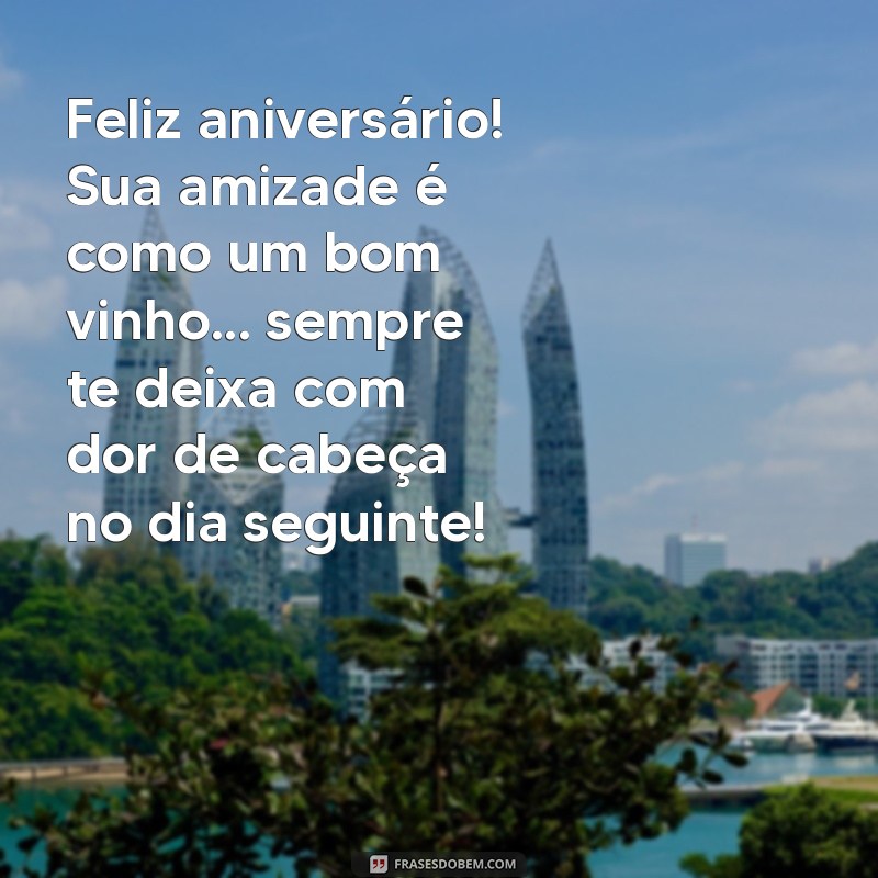 Frases Engraçadas para Desejar um Feliz Aniversário à Sua Amiga 