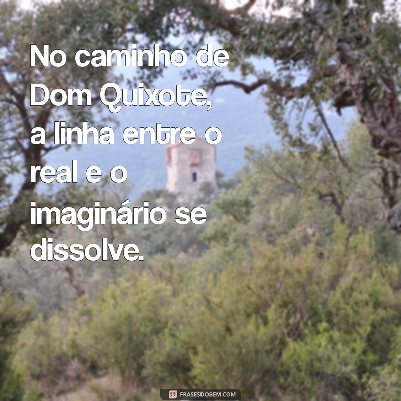 Dom Quixote: A Fascinante Jornada do Cavaleiro da Triste Figura 