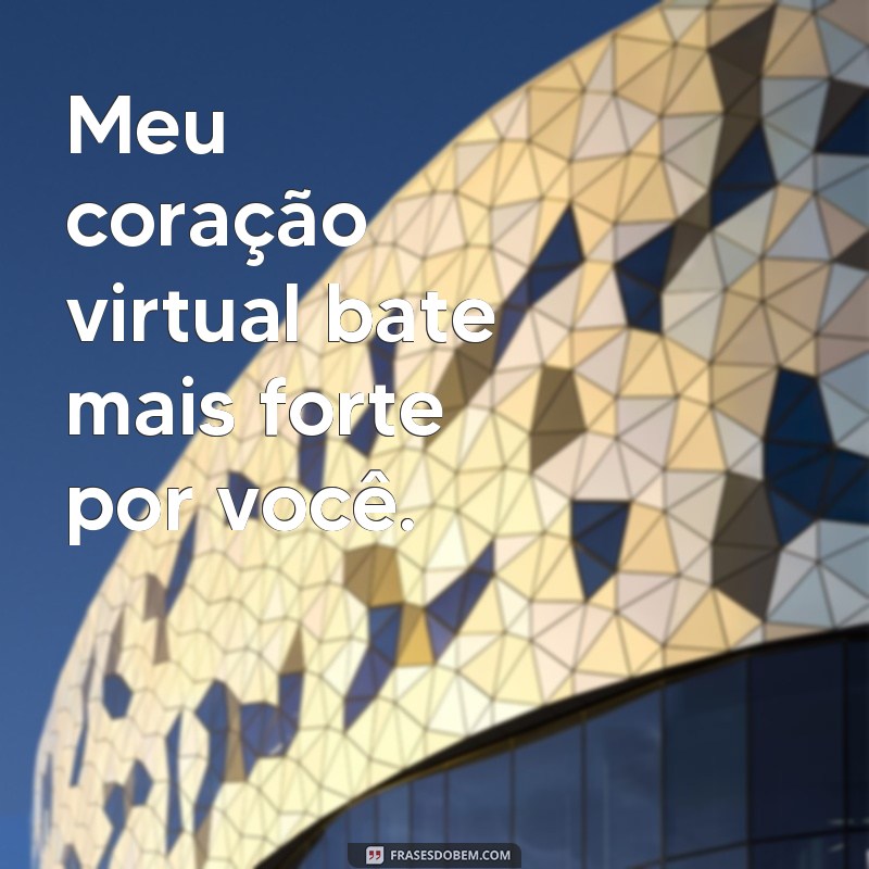 Descubra as melhores frases de amor virtual para enviar pelo WhatsApp 