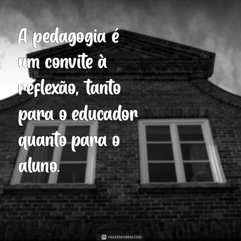 Frases Inspiradoras sobre Pedagogia para Educadores e Estudantes 