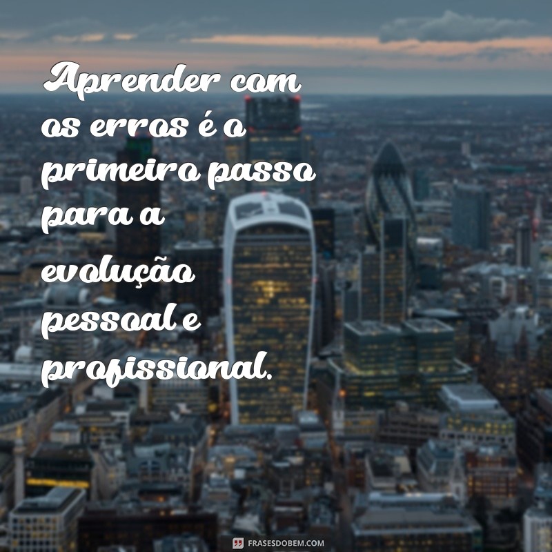 Aprenda com Seus Erros: Mensagens Inspiradoras para Crescer na Vida 