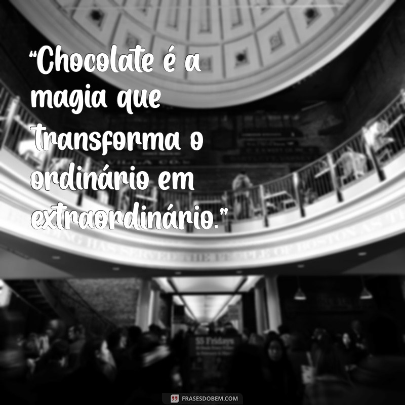 Deliciosas Frases sobre Chocolate para Adoçar seu Dia 