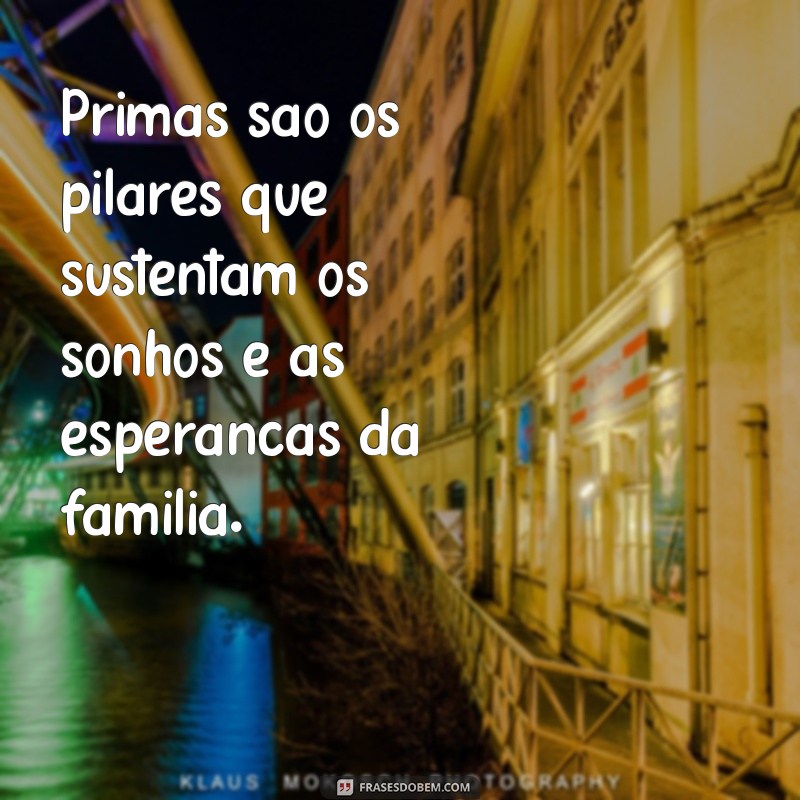 As Melhores Frases Sobre Primas: Celebre o Laço Familiar com Amor e Humor 