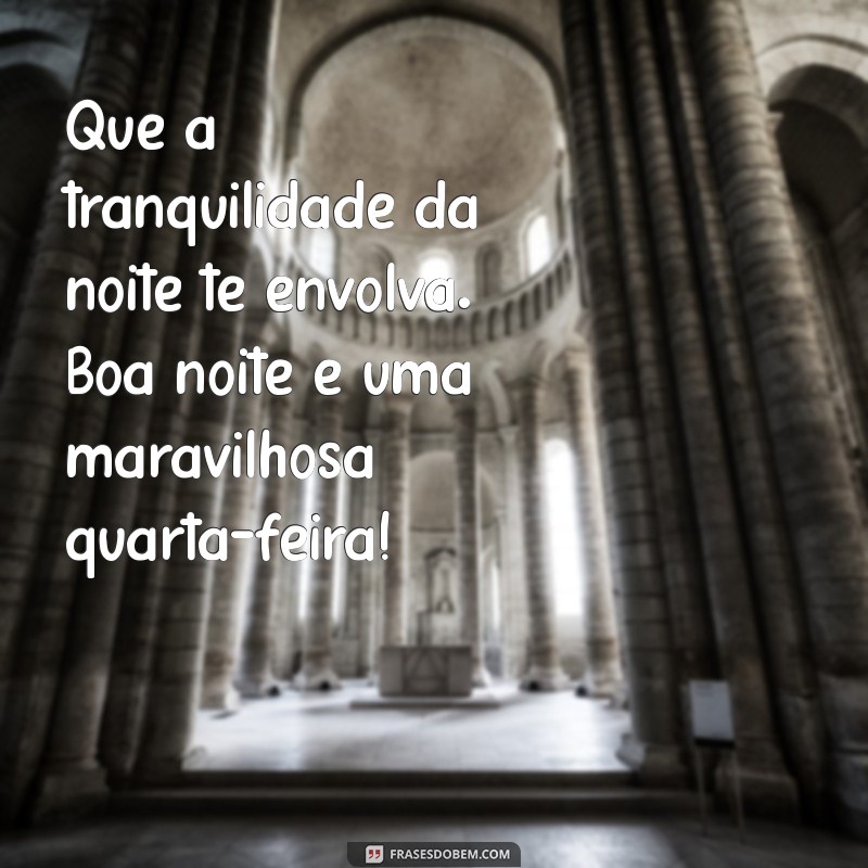 Mensagens Inspiradoras para Uma Boa Noite e Uma Quarta-Feira Maravilhosa 