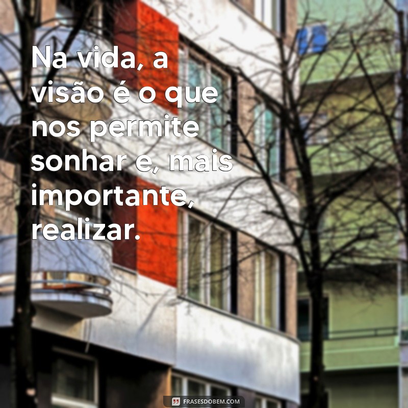 Frases Inspiradoras sobre Visão: Amplie Seus Horizontes 