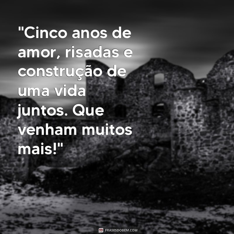 5 anos juntos frases 