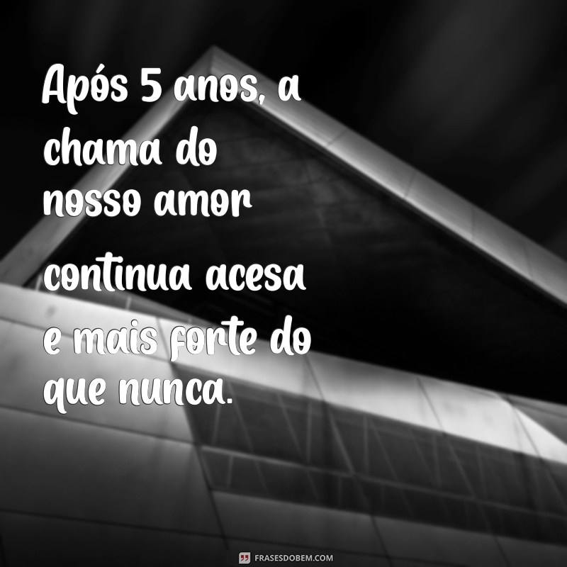 Celebrando 5 Anos Juntos: Frases Inspiradoras para Comemorar o Amor 