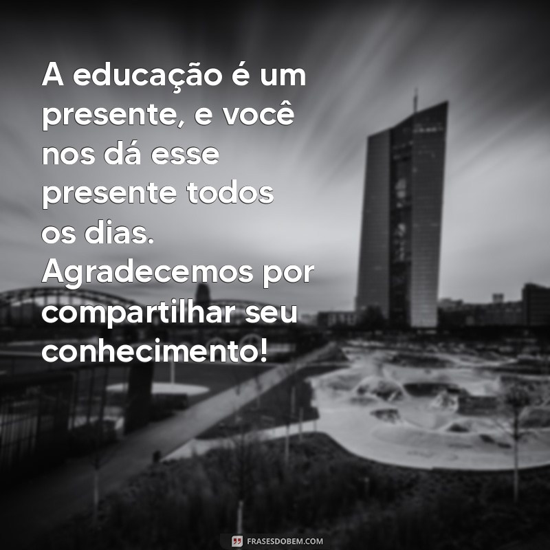 Mensagens Inspiradoras para Professores de Educação Infantil: Reconheça e Agradeça! 