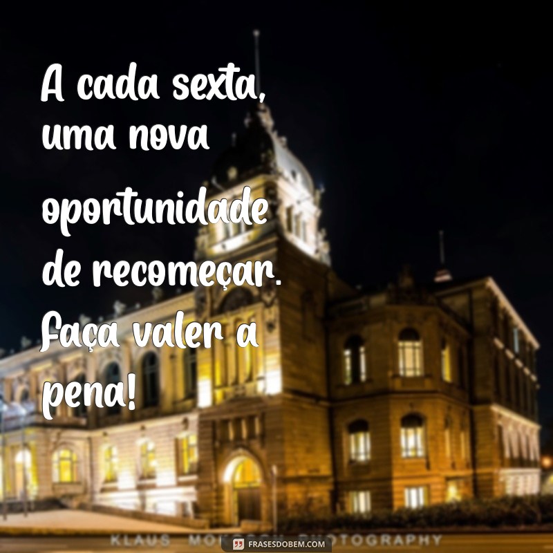 Frases Inspiradoras para Celebrar a Sexta-feira: Comece o Fim de Semana com Positividade 