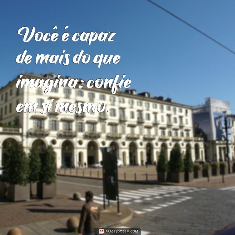 Frases Motivacionais para Aumentar sua Confiança nas Provas 