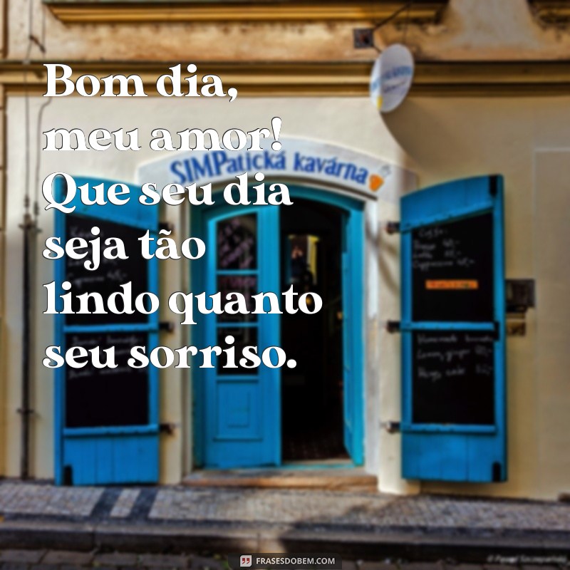 frases curtas de bom dia amor Bom dia, meu amor! Que seu dia seja tão lindo quanto seu sorriso.