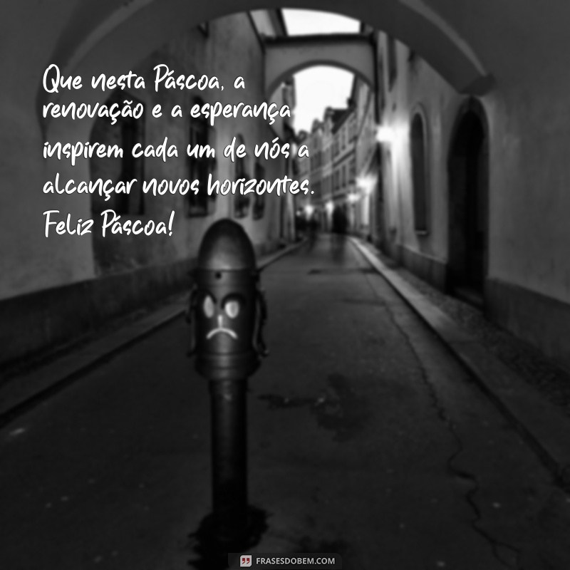 mensagem feliz pascoa empresa Que nesta Páscoa, a renovação e a esperança inspirem cada um de nós a alcançar novos horizontes. Feliz Páscoa!