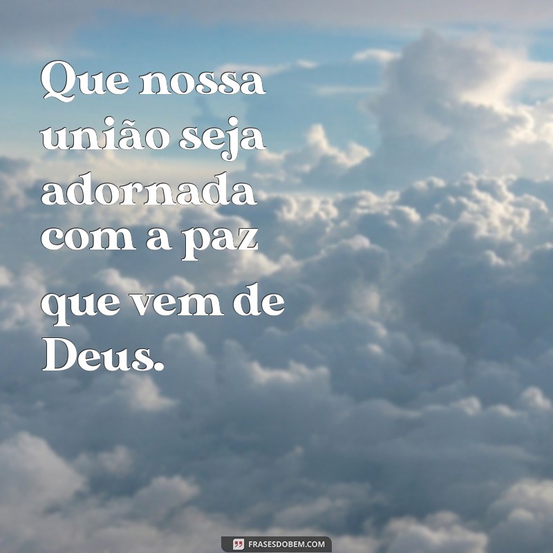 Deus Abençoe Nossa União: Frases Inspiradoras para Celebrar o Amor 