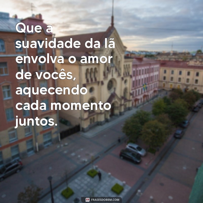 mensagens de bodas de lã Que a suavidade da lã envolva o amor de vocês, aquecendo cada momento juntos.