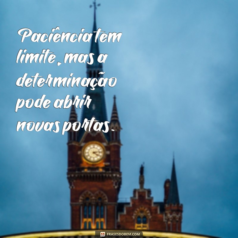 Entenda Por Que a Paciência Tem Limite: Reflexões e Dicas para Lidar com a Frustração 