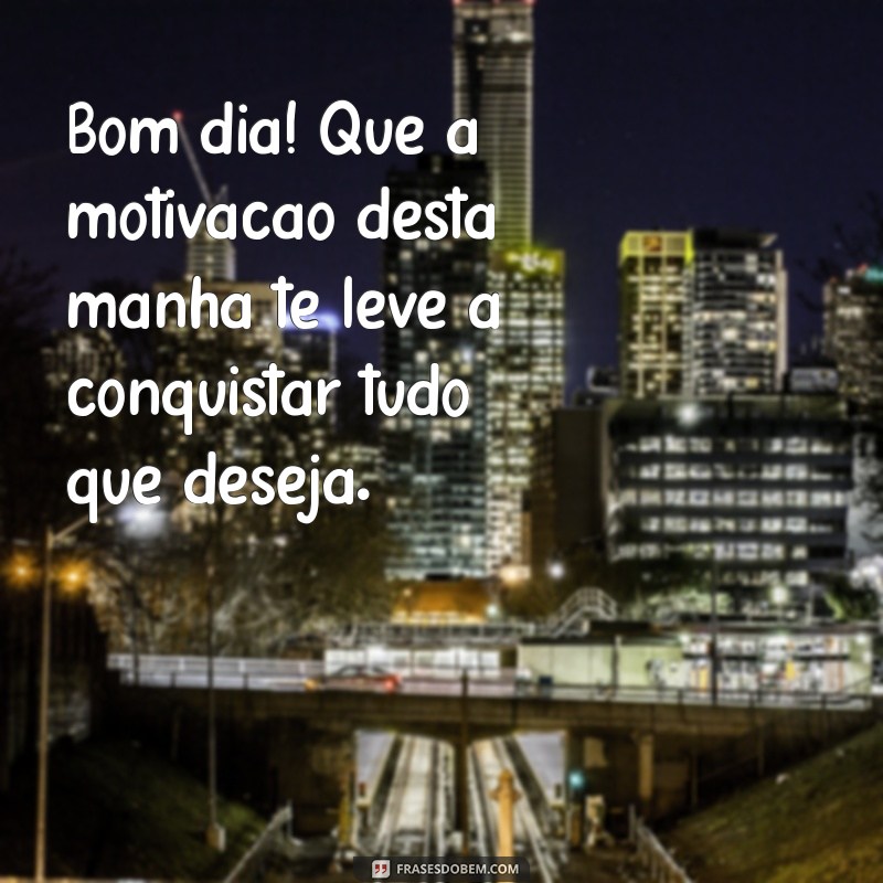 Mensagens Inspiradoras de Bom Dia para Começar a Semana com Energia na Segunda-feira 