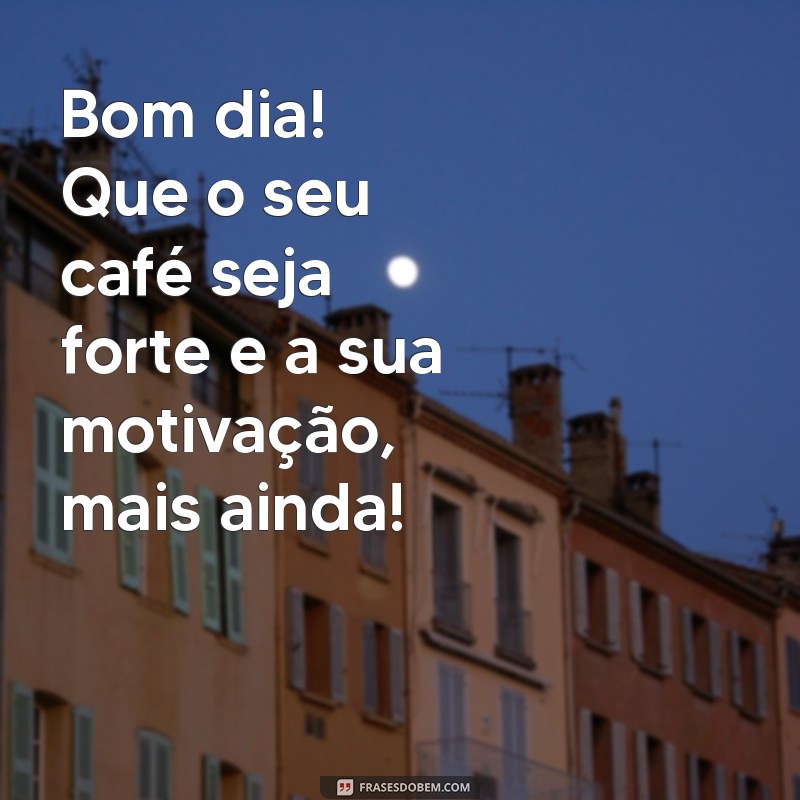 Mensagens Inspiradoras de Bom Dia para Começar a Semana com Energia na Segunda-feira 