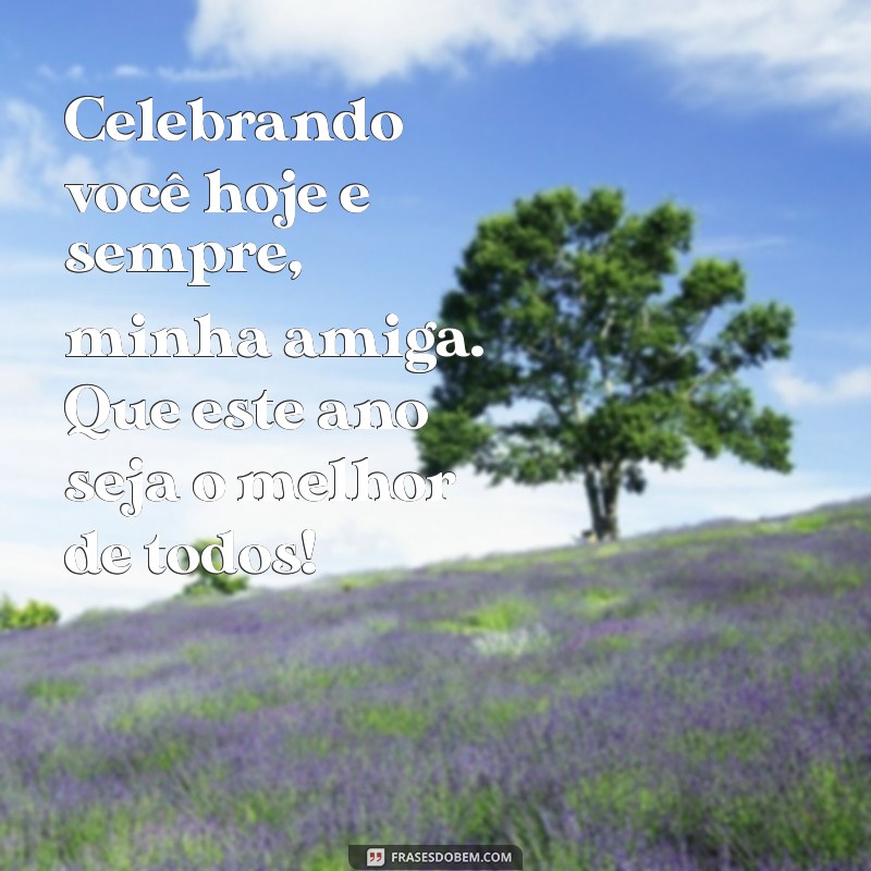 Frases Emocionantes para Celebrar o Aniversário da Melhor Amiga 