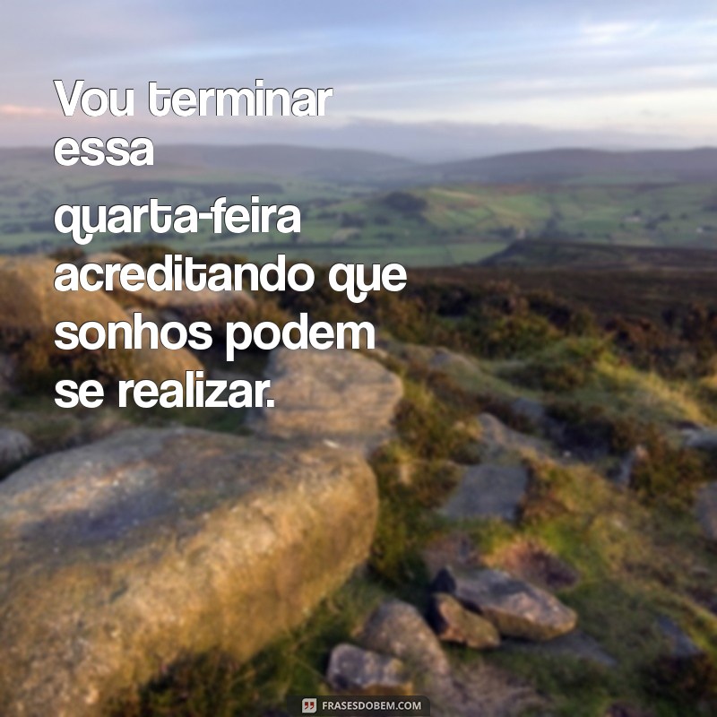 Frases Inspiradoras para Encerrar sua Quarta-Feira com Positividade 