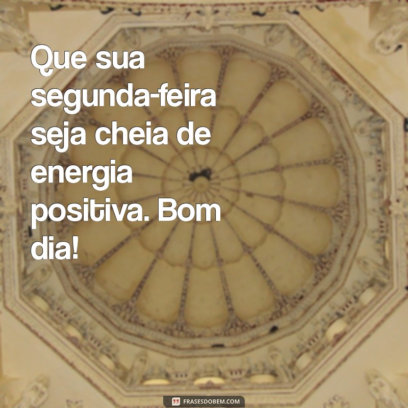 Bom Dia, Segunda: Como Começar a Semana com Energias Renovadas 