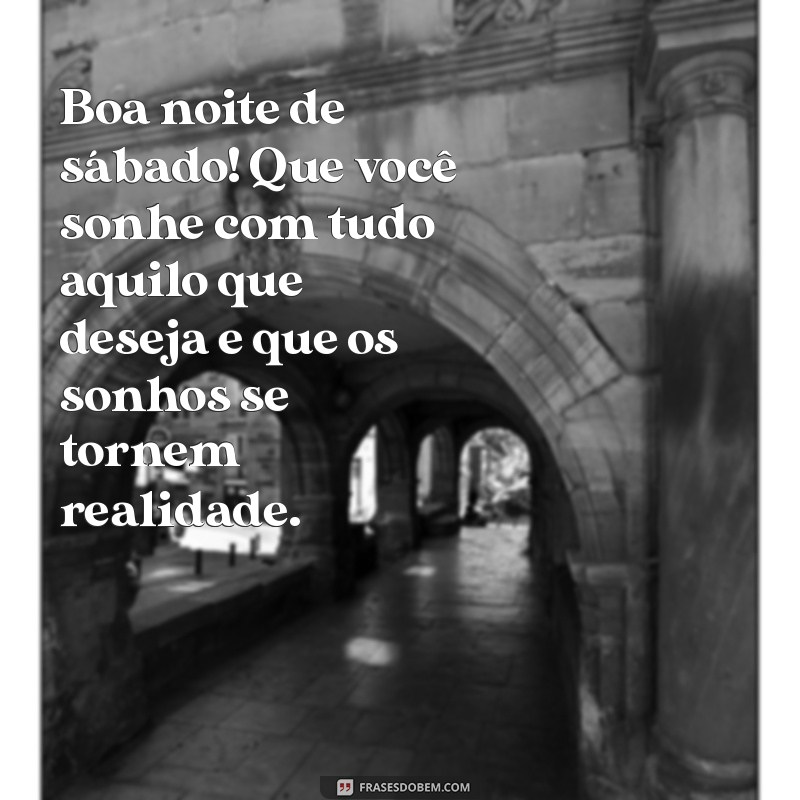 Frases Inspiradoras para uma Boa Noite de Sábado: Mensagens para Relaxar e Refletir 