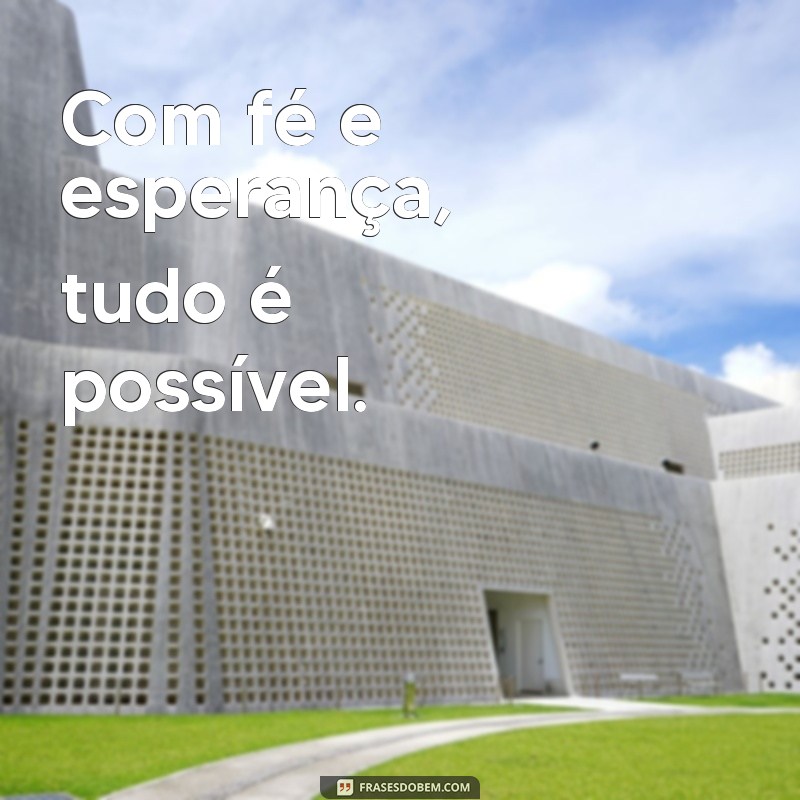 Descubra as melhores frases de fé e esperança para inspirar seu status 