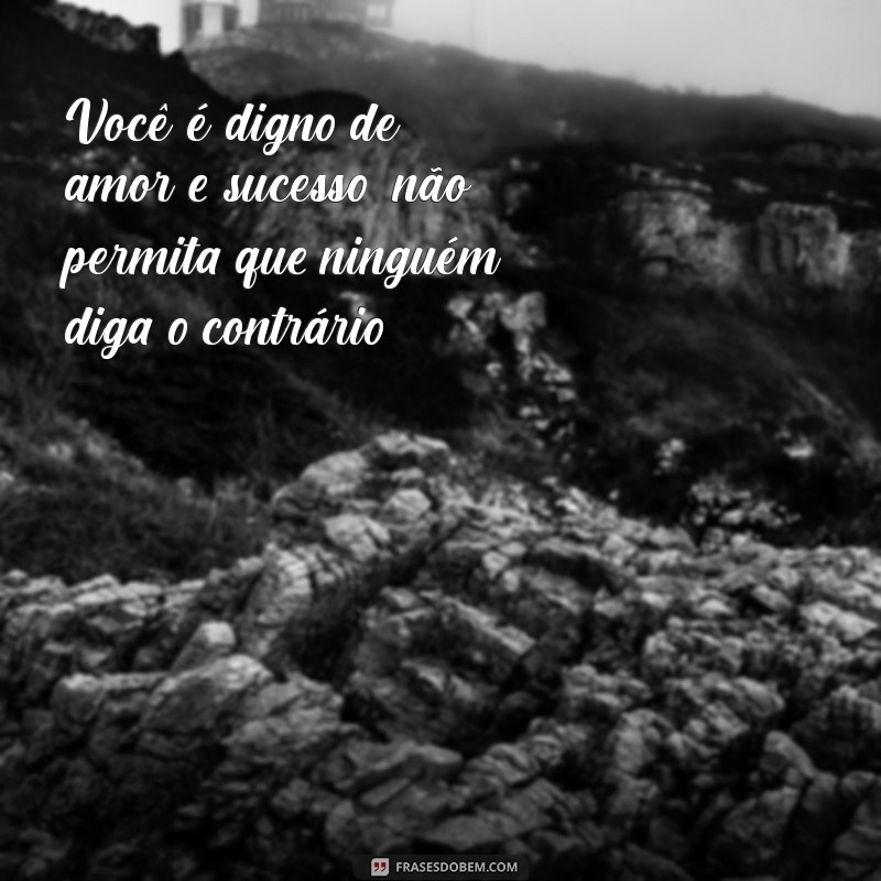 Frases Inspiradoras para Motivar Aquela Pessoa Especial na Sua Vida 