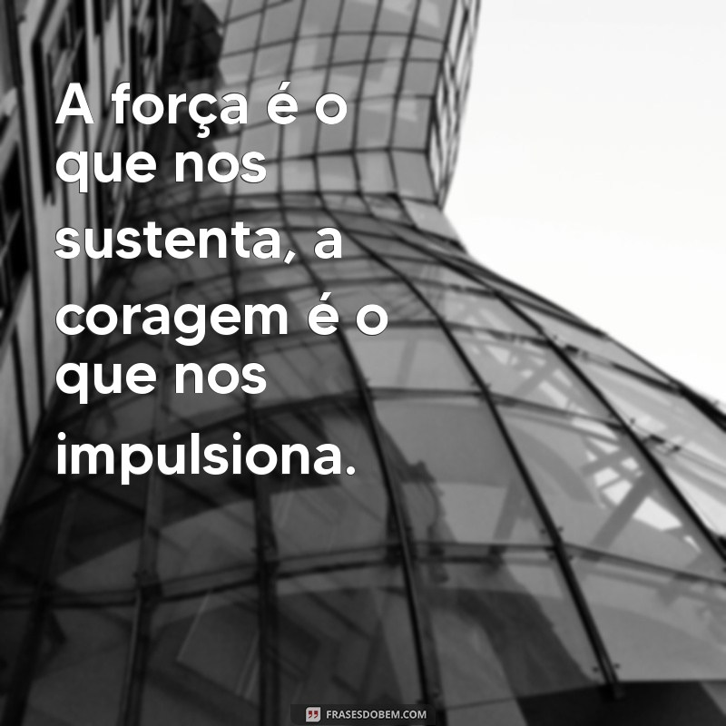 Frases Inspiradoras para Ser Forte e Corajosa: Encontre Sua Força Interior 