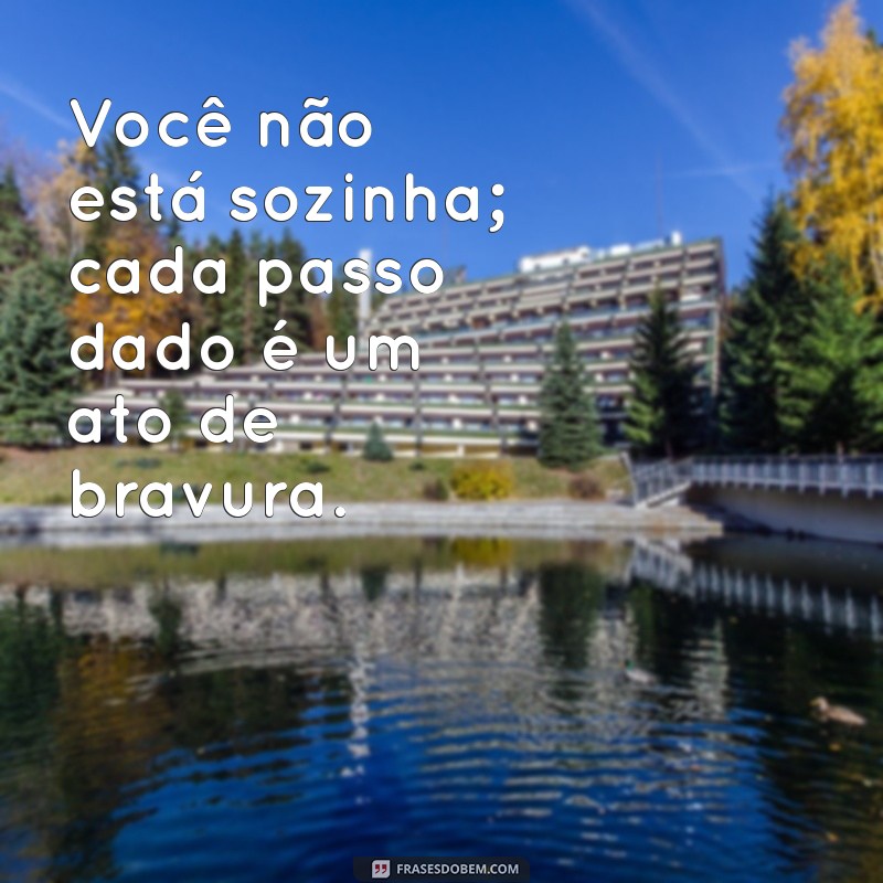 Frases Inspiradoras para Ser Forte e Corajosa: Encontre Sua Força Interior 