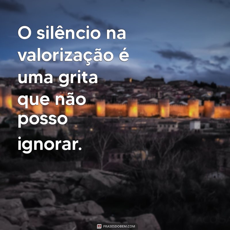 Frases Impactantes para Mostrar ao Seu Namorado que Ele Não Te Valoriza 