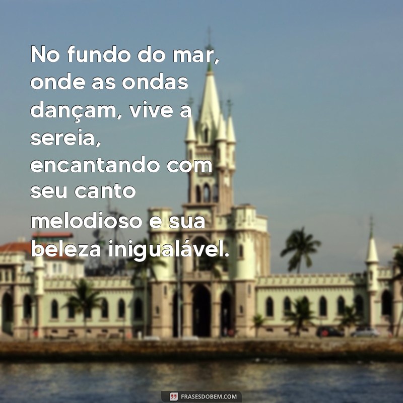 texto sobre sereia No fundo do mar, onde as ondas dançam, vive a sereia, encantando com seu canto melodioso e sua beleza inigualável.