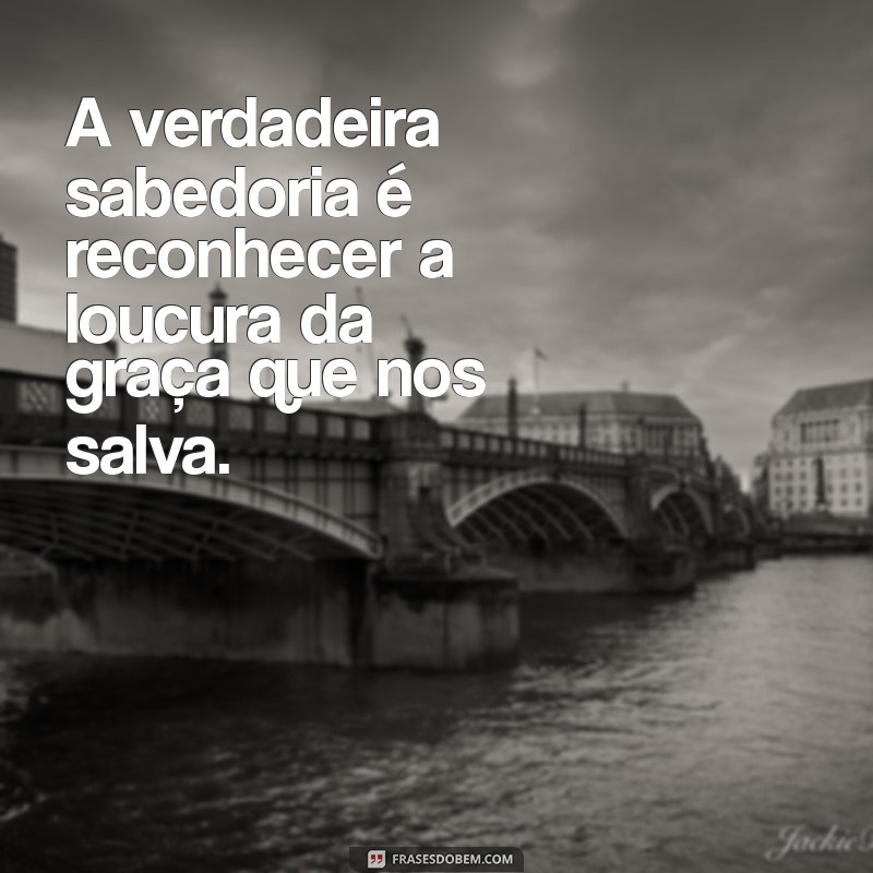 Como Deus Usa as Coisas Loucas para Transformar Vidas: Uma Reflexão Inspiradora 