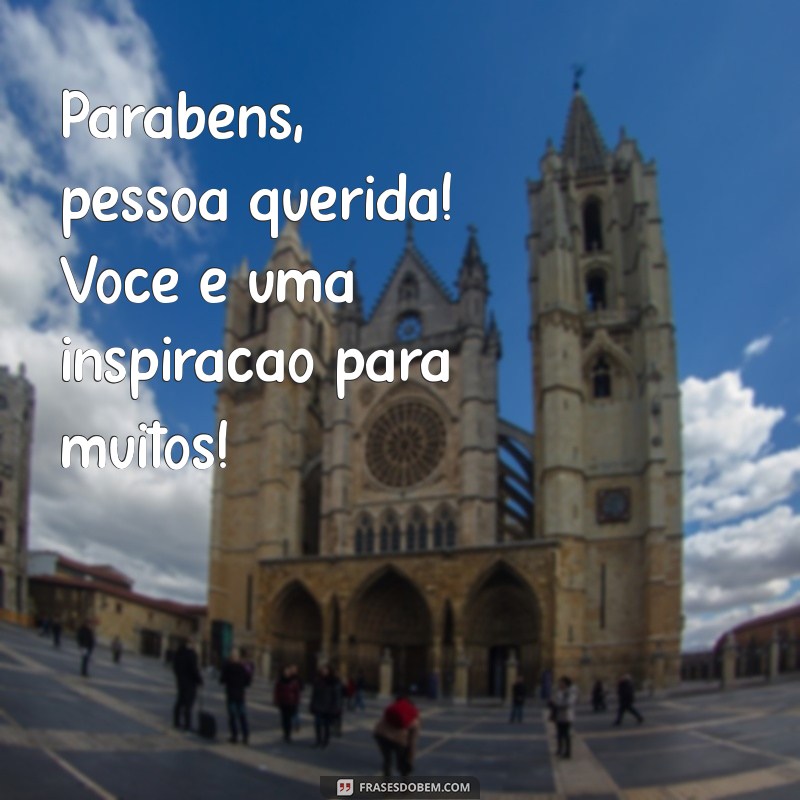 Mensagens de Parabéns para Pessoas Queridas: Celebre com Amor e Carinho 