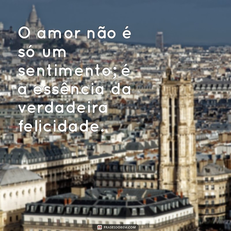 As Melhores Frases de Felicidade no Amor para Inspirar Seu Coração 