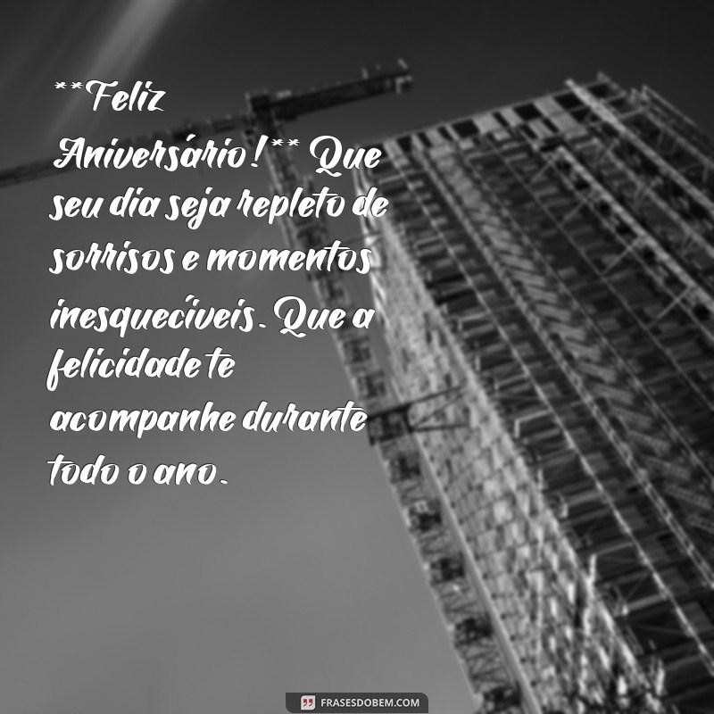 cartas de aniversário **Feliz Aniversário!** Que seu dia seja repleto de sorrisos e momentos inesquecíveis. Que a felicidade te acompanhe durante todo o ano.