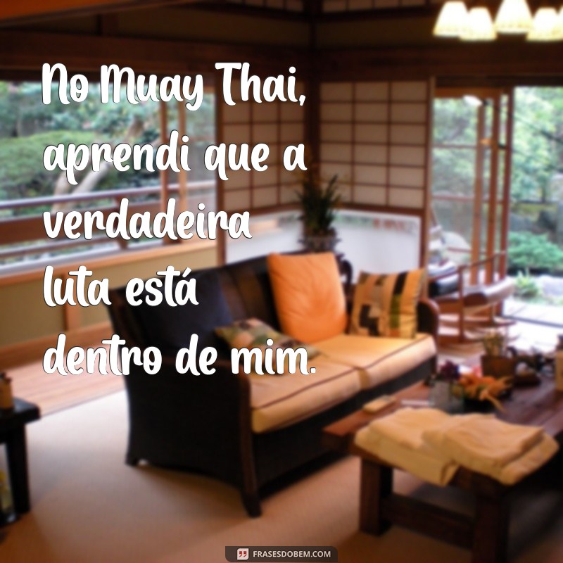 Frases Inspiradoras de Lutadores de Muay Thai para Motivação e Superação 