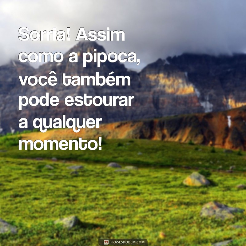 Mensagens Pipoca: As Frases Divertidas que Alegram Seu Dia 