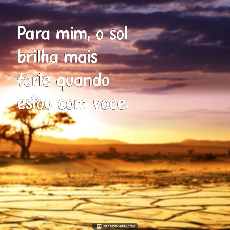 para mim ou pra eu beber Para mim, o sol brilha mais forte quando estou com você.