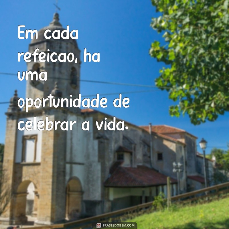 Frases Inspiradoras sobre Comida: Celebre o Sabor da Vida 