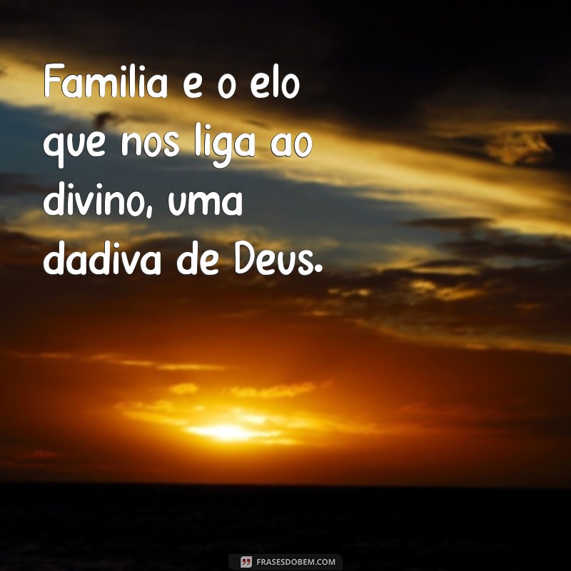 Família: O Maior Presente de Deus para Nossas Vidas 