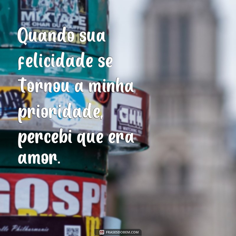 Descubra as melhores frases que revelam o verdadeiro amor 