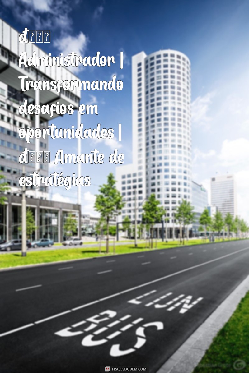 biografia para instagram administração 📊 Administrador | Transformando desafios em oportunidades | 🌟 Amante de estratégias