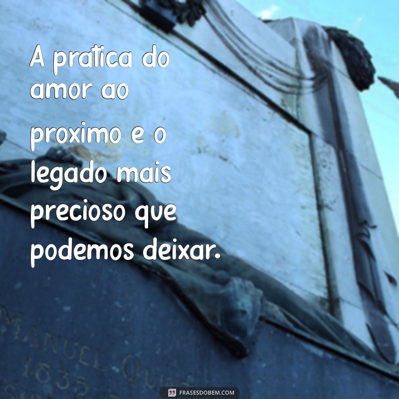 Frases Inspiradoras sobre Amar o Próximo: Espalhe Amor e Compaixão 