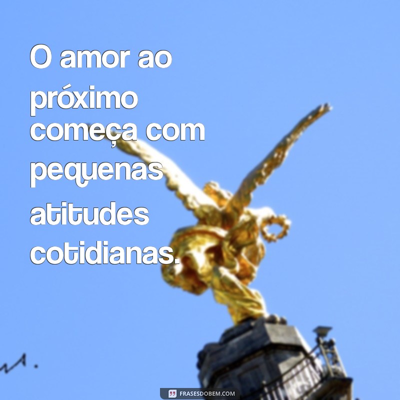 Frases Inspiradoras sobre Amar o Próximo: Espalhe Amor e Compaixão 