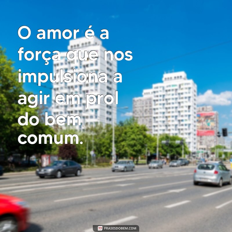 Frases Inspiradoras sobre Amar o Próximo: Espalhe Amor e Compaixão 